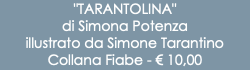 "TARANTOLINA" di Simona Potenza illustrato da Simone Tarantino Collana Fiabe - € 10,00
