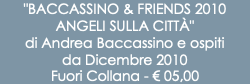 "BACCASSINO & FRIENDS 2010 ANGELI SULLA CITTÀ" di Andrea Baccassino e ospiti da Dicembre 2010 Fuori Collana - € 05,00
