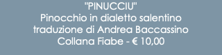 "PINUCCIU" Pinocchio in dialetto salentino traduzione di Andrea Baccassino Collana Fiabe - € 10,00