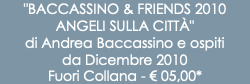 "BACCASSINO & FRIENDS 2010 ANGELI SULLA CITTÀ" di Andrea Baccassino e ospiti da Dicembre 2010 Fuori Collana - € 05,00*