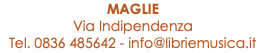 MAGLIE Via Indipendenza Tel. 0836 485642 - info@libriemusica.it